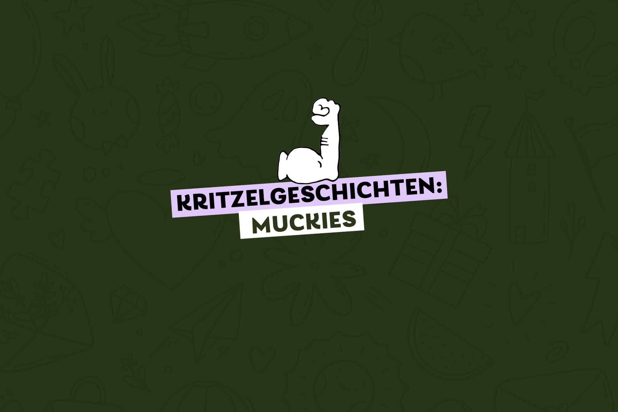 gezeichneter Arm mit angespannten Muskeln, Text: Kritzelgeschichten: Muckies