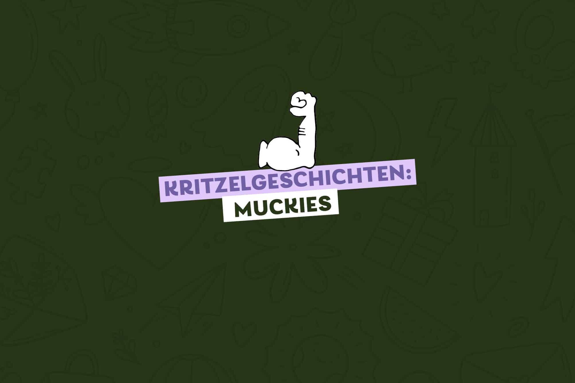 gezeichneter Arm mit angespannten Muskeln, Text: Kritzelgeschichten: Muckies