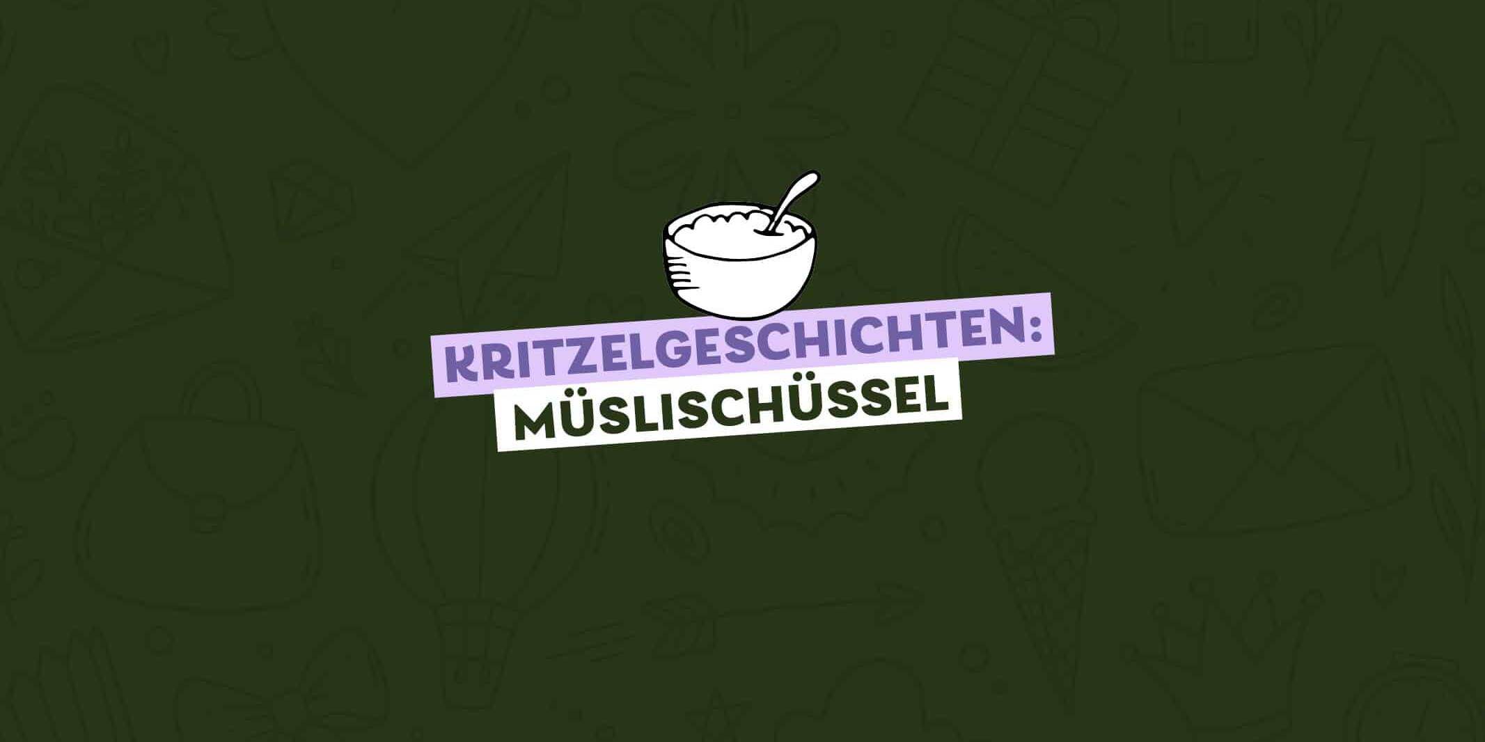 gezeichnete Müslischüssel mit Löffel drin, Text dazu: Kritzelgeschichten Müslischüssel